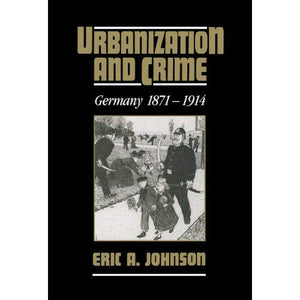 Urbanization and Crime: Germany 1871-1914