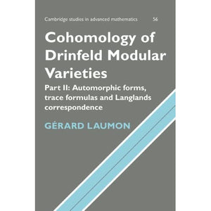 Cohomology of Drinfeld Modular Varieties, Part 2, Automorphic Forms, Trace Formulas and Langlands Correspondence: 56 (Cambridge Studies in Advanced Mathematics, Series Number 56)