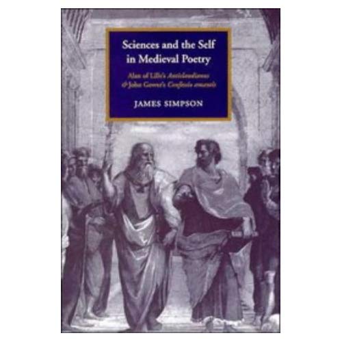 Sciences and the Self in Medieval Poetry: Alan of Lille's Anticlaudianus and John Gower's Confessio Amantis (Cambridge Studies in Medieval Literature)
