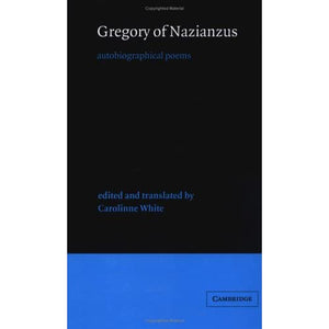 Gregory of Nazianzus: Autobiographical Poems: 6 (Cambridge Medieval Classics, Series Number 6)