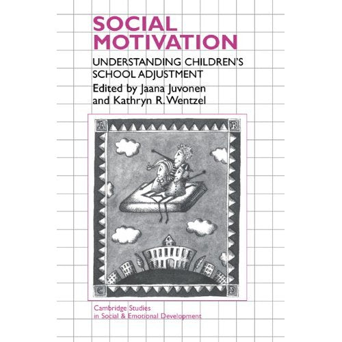 Social Motivation: Understanding Children's School Adjustment (Cambridge Studies in Social and Emotional Development)