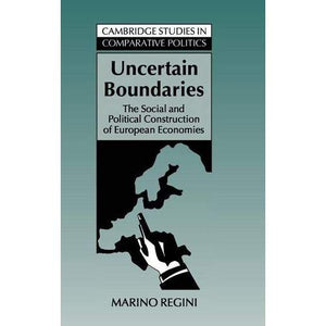Uncertain Boundaries: The Social and Political Construction of European Economies (Cambridge Studies in Comparative Politics)