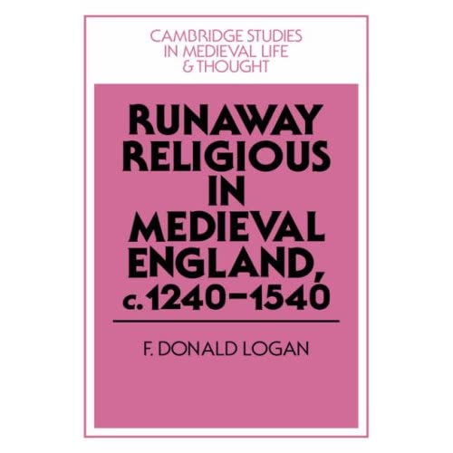 Runaway Religious in Medieval England, c.1240–1540: 32 (Cambridge Studies in Medieval Life and Thought: Fourth Series, Series Number 32)