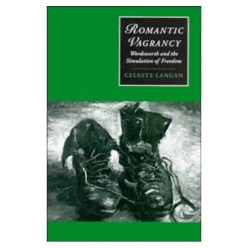 Romantic Vagrancy: Wordsworth and the Simulation of Freedom (Cambridge Studies in Romanticism)