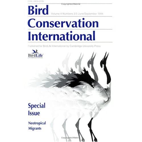 Bird Conservation International Special Issue: Neotropical Migrants: Growing Points in Neotropical Migratory Bird Conservation Papers from the Neotropical Ornithological Congress, Quito, Eq