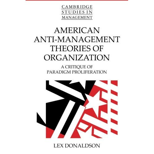 American Anti-Management Theories of Organization: A Critique Of Paradigm Proliferation: 25 (Cambridge Studies in Management, Series Number 25)