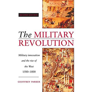 The Military Revolution: Military Innovation and the Rise of the West, 1500–1800