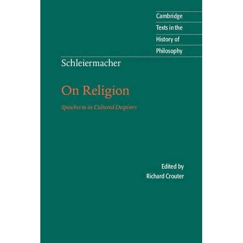 Schleiermacher: On Religion: Speeches To Its Cultured Despisers (Cambridge Texts in the History of Philosophy)