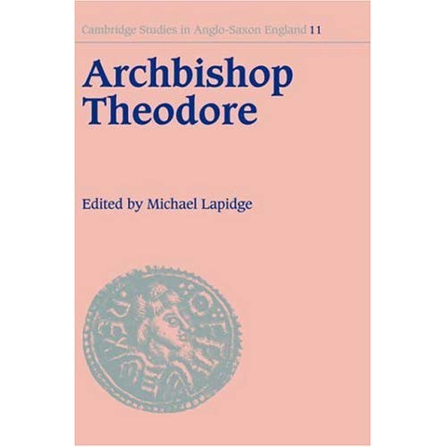 Archbishop Theodore: Commemorative Studies on his Life and Influence (Cambridge Studies in Anglo-Saxon England)