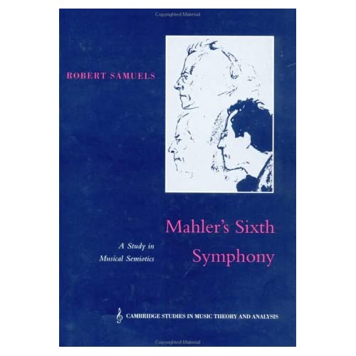 Mahler's Sixth Symphony: A Study in Musical Semiotics (Cambridge Studies in Music Theory and Analysis)