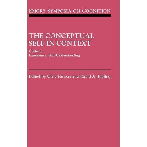 The Conceptual Self in Context: Culture Experience Self Understanding: 7 (Emory Symposia in Cognition, Series Number 7)