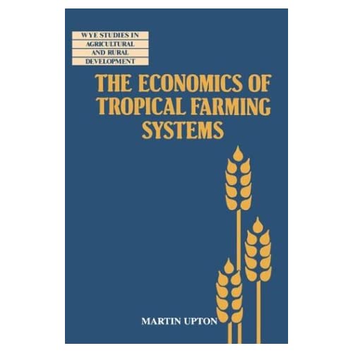 The Economics of Tropical Farming Systems (Wye Studies in Agricultural and Rural Development)
