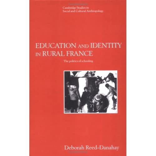Education and Identity in Rural France: The Politics of Schooling: 98 (Cambridge Studies in Social and Cultural Anthropology, Series Number 98)