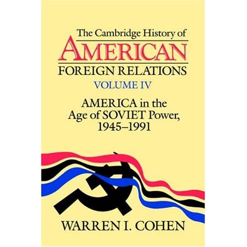 Camb Hist American Foreign Rels v4: Volume 4, America in the Age of Soviet Power, 1945 1991: 004