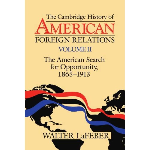 The Cambridge History of American Foreign Relations: Volume 2, the American Search for Opportunity, 1865 1913
