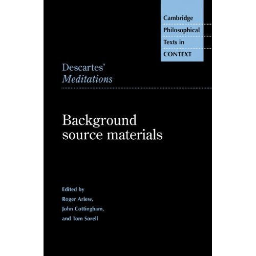 Descartes 'Meditations' Source Matl: Background Source Materials (Cambridge Philosophical Texts in Context)