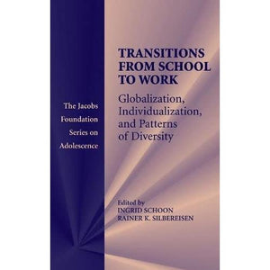 Transitions from School to Work: Globalization, Individualization, and Patterns of Diversity (The Jacobs Foundation Series on Adolescence)