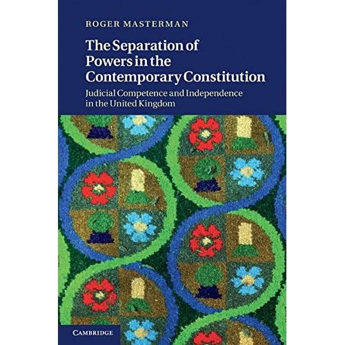 The Separation of Powers in the Contemporary Constitution: Judicial Competence and Independence in the United Kingdom