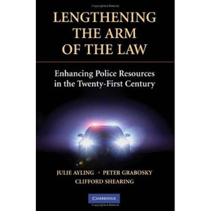 Lengthening the Arm of the Law: Enhancing Police Resources in the Twenty-First Century (Cambridge Studies in Criminology)