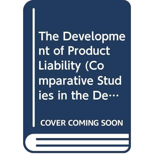 The Development of Product Liability (Comparative Studies in the Development of the Law of Torts in Europe)