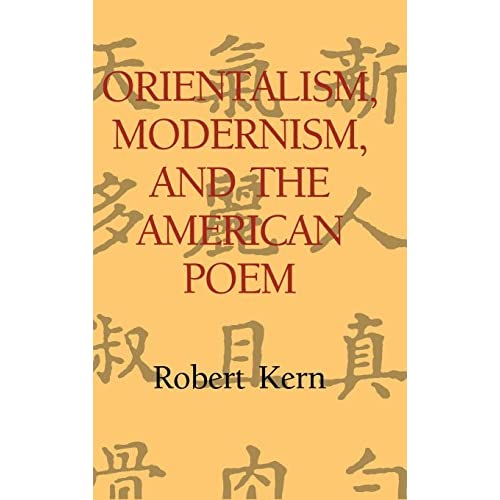 Orientalism, Modernism, and the American Poem: 97 (Cambridge Studies in American Literature and Culture, Series Number 97)