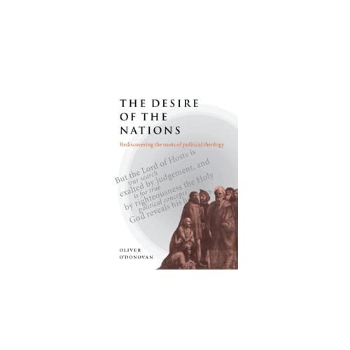 The Desire of the Nations: Rediscovering the Roots of Political Theology
