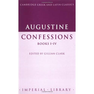 Augustine: Confessions Books I-IV (Cambridge Greek and Latin Classics - Imperial Library)