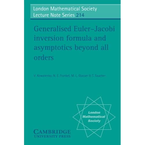 Generalised Euler-Jacobi Inversion Formula and Asymptotics beyond All Orders: 214 (London Mathematical Society Lecture Note Series, Series Number 214)