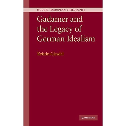 Gadamer and the Legacy of German Idealism (Modern European Philosophy)