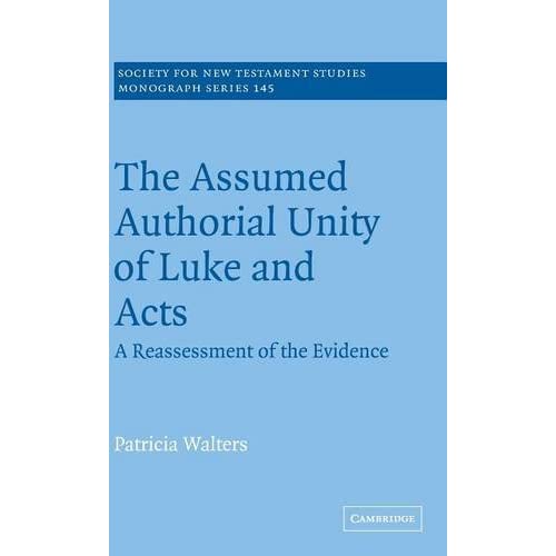 The Assumed Authorial Unity of Luke and Acts: A Reassessment of the Evidence (Society for New Testament Studies Monograph Series)
