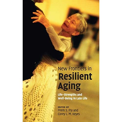 New Frontiers in Resilient Aging: Life-Strengths and Well-Being in Late Life
