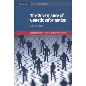 The Governance of Genetic Information: Who Decides? (Cambridge Law, Medicine and Ethics, Series Number 9)