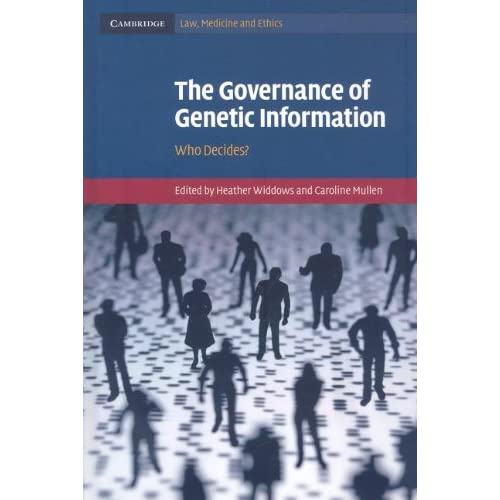The Governance of Genetic Information: Who Decides? (Cambridge Law, Medicine and Ethics, Series Number 9)
