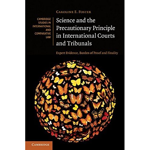 Science and the Precautionary Principle in International Courts and Tribunals: Expert Evidence, Burden of Proof and Finality (Cambridge Studies in International and Comparative Law, Series Number 79)