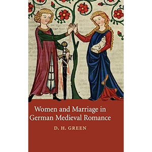 Women and Marriage in German Medieval Romance: 74 (Cambridge Studies in Medieval Literature, Series Number 74)