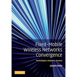 Fixed-Mobile Wireless Networks Convergence: Technologies, Solutions, Services