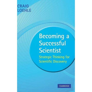 Becoming a Successful Scientist: Strategic Thinking for Scientific Discovery