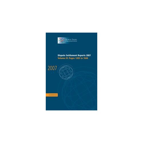 Dispute Settlement Reports 2007: Volume 4, Pages 1205-1646 (World Trade Organization Dispute Settlement Reports)