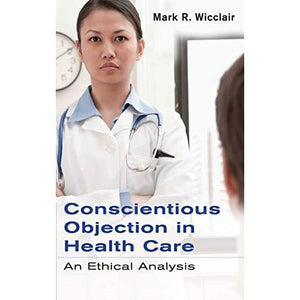 Conscientious Objection in Health Care: An Ethical Analysis