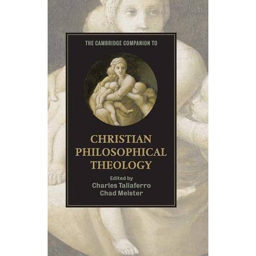 The Cambridge Companion to Christian Philosophical Theology (Cambridge Companions to Religion)