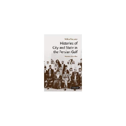 Histories of City and State in the Persian Gulf: Manama since 1800: 30 (Cambridge Middle East Studies, Series Number 30)