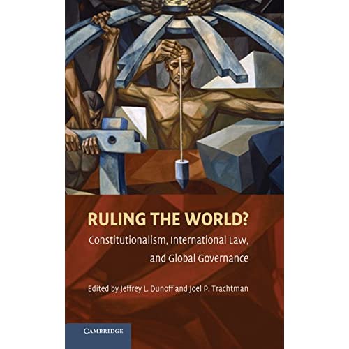 Ruling the World?: Constitutionalism, International Law, and Global Governance