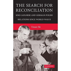 The Search for Reconciliation: Sino-Japanese and German-Polish Relations since World War II