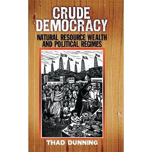 Crude Democracy: Natural Resource Wealth and Political Regimes (Cambridge Studies in Comparative Politics)