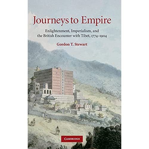 Journeys to Empire: Enlightenment, Imperialism, and the British Encounter with Tibet, 1774–1904