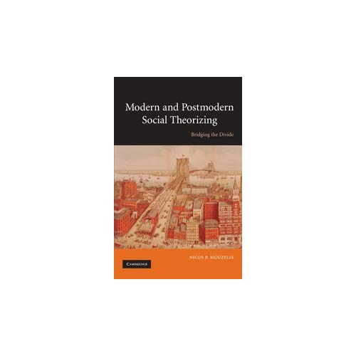 Modern and Postmodern Social Theorizing: Bridging the Divide