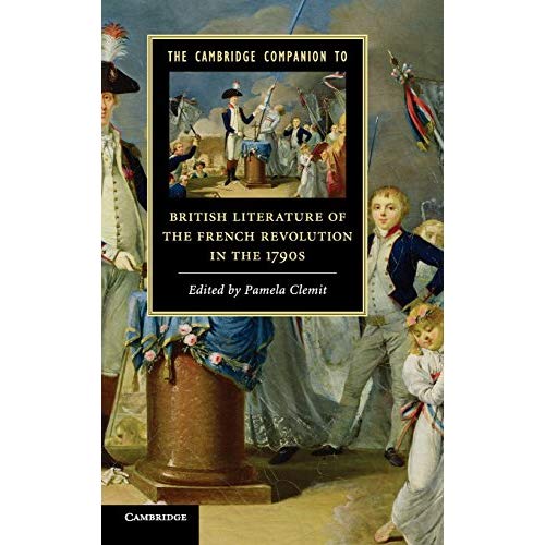 The Cambridge Companion to British Literature of the French Revolution in the 1790s (Cambridge Companions to Literature)
