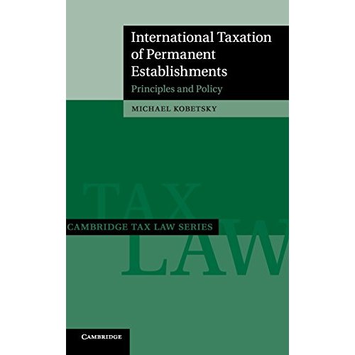 International Taxation of Permanent Establishments: Principles and Policy (Cambridge Tax Law Series)