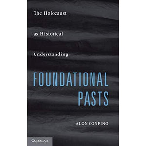 Foundational Pasts: The Holocaust as Historical Understanding