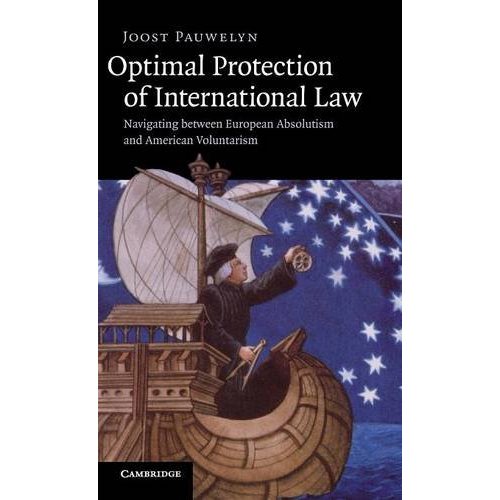 Optimal Protection of International Law: Navigating Between European Absolutism and American Voluntarism